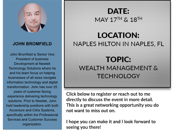 DATE:MAY 17 & 18 - LOCATION:NAPLES HILTON IN NAPLES FLORIDA - TOPIC:WEALTH MANAGEMENT & TECHNOLOGY